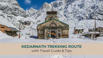 Kedarnath Trekking Route with Travel Guide & Tips