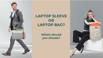 Laptop Sleeve vs. Laptop Bag: Which One Should You Choose?