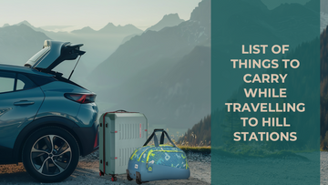 List of Things to Carry While Travelling to Hill Stations