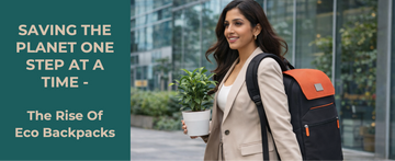 Saving The Planet One Step At A Time-The Rise Of Eco Backpacks